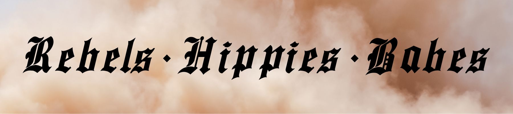 DUSTY BACKGROUND WITH WORDS "REBELS, HIPPIES, BABES" IN BLACK GOTHIC FONT