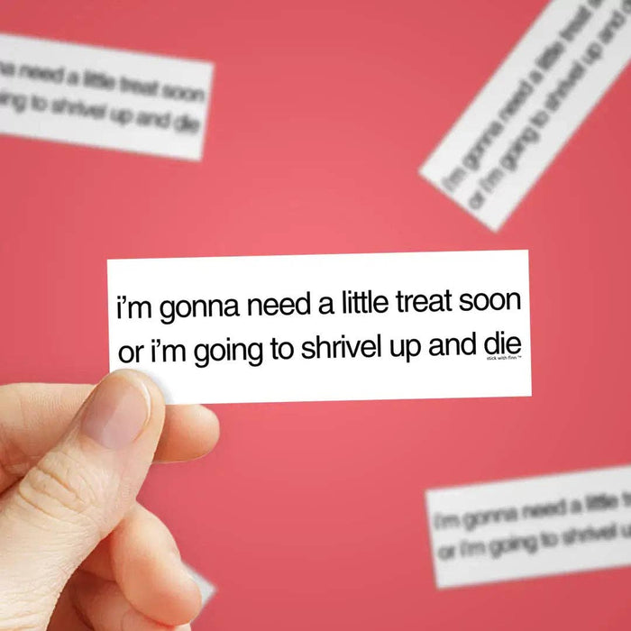 Need a Little Treat Sticker