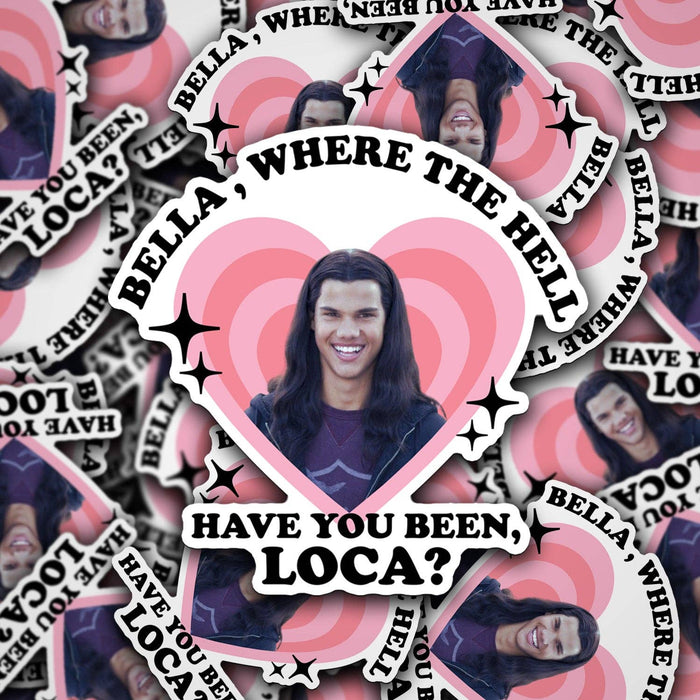 Bella, Where The Hell Have You Been, Loca? Sticker