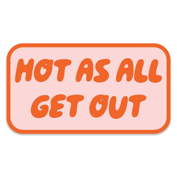 Hot As All Get Out Sticker