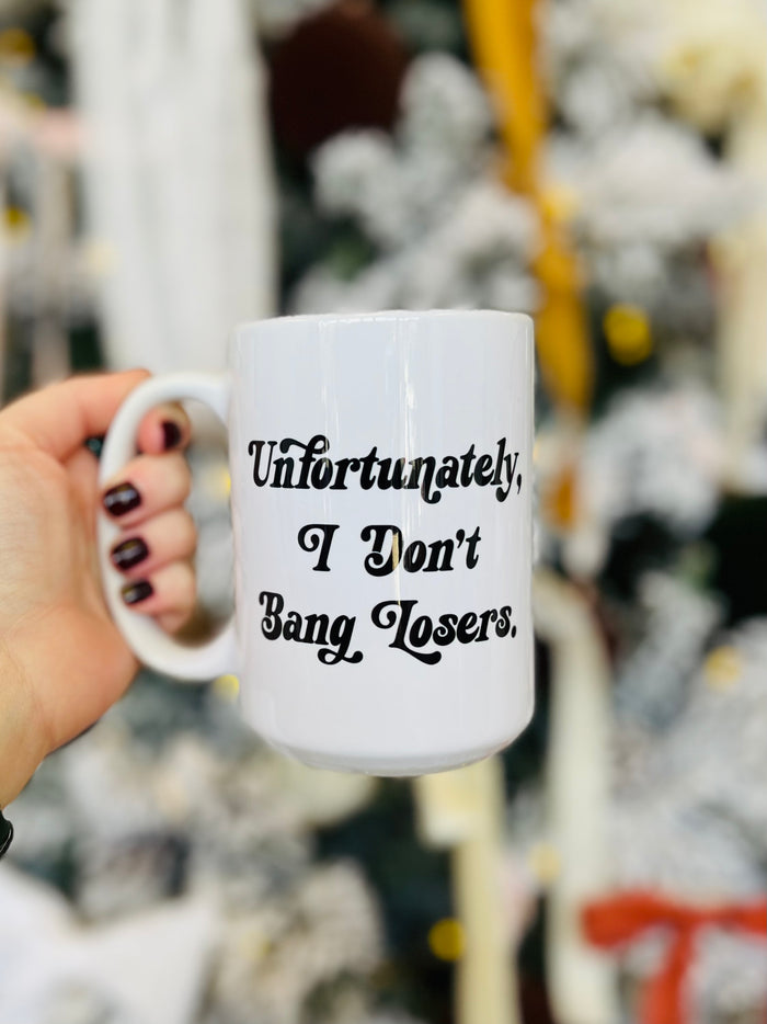 Unfortunately I don't B*ng Losers Mug 15oz