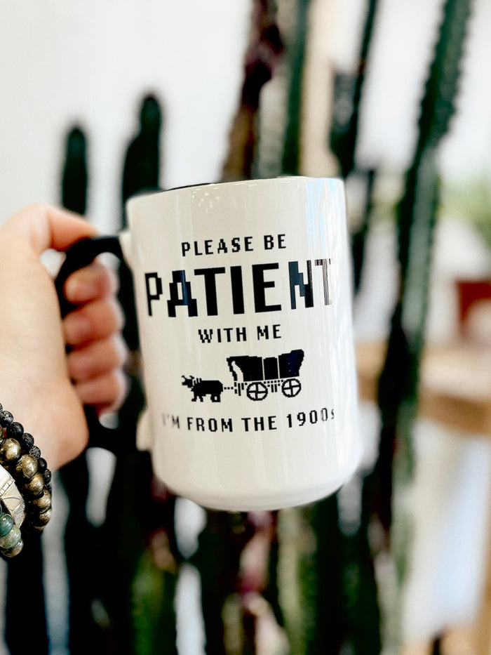 Please Be Patient 15oz Mug