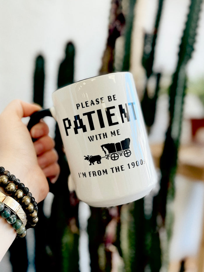 Please Be Patient 15oz Mug