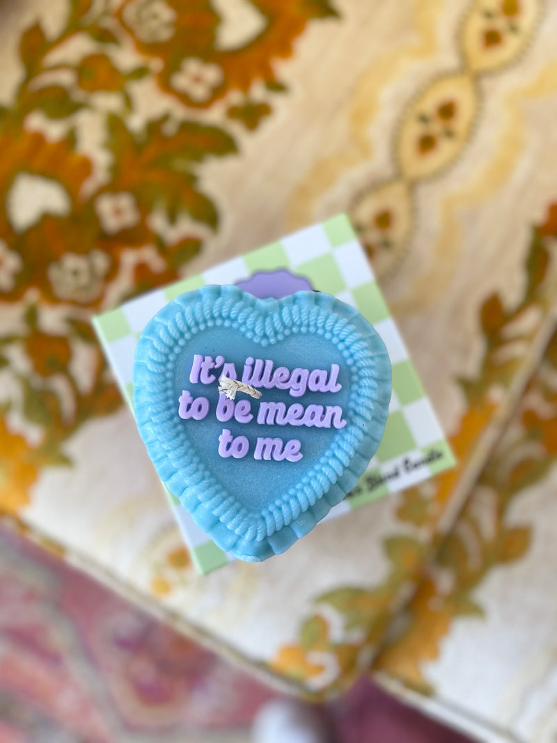 Illegal To Be Mean To Me Heart Candle