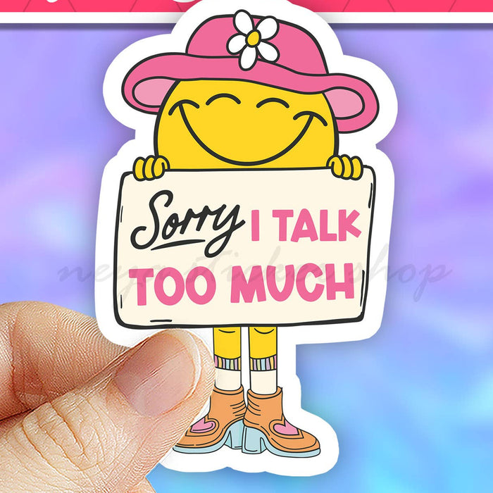 Sorry I Talk Too Much Sticker 3"