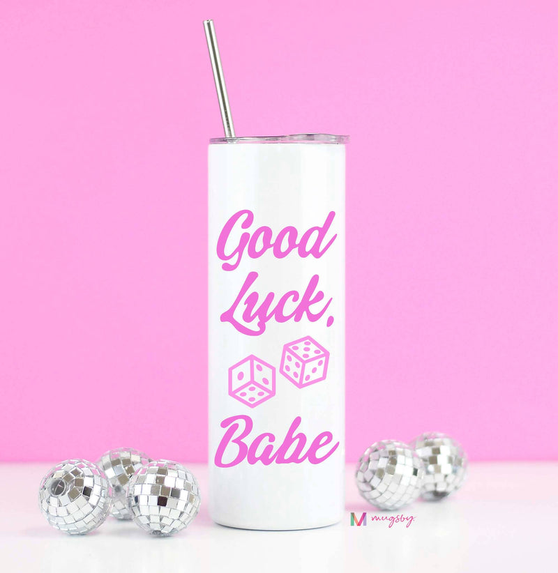 Good Luck Babe Tumbler 20oz