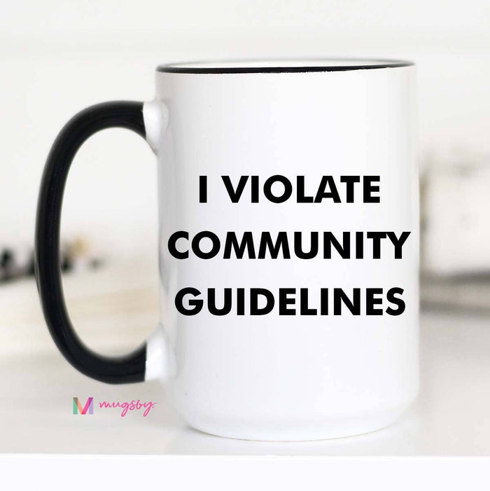 I Violate Community Guidelines Coffee Mug 15oz