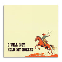 I Will Not Hold My Horses Sticky Note Pad