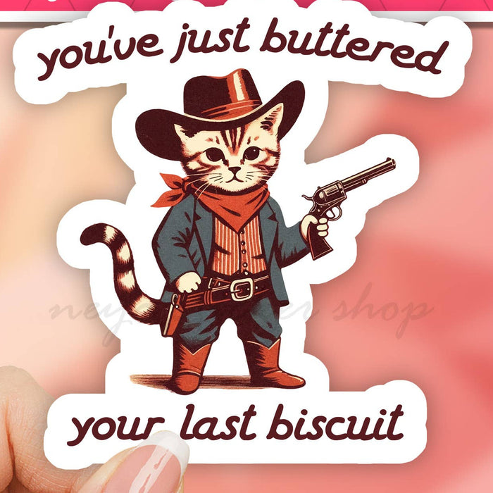 You've Just Buttered Your Last Biscuit Sticker 3"