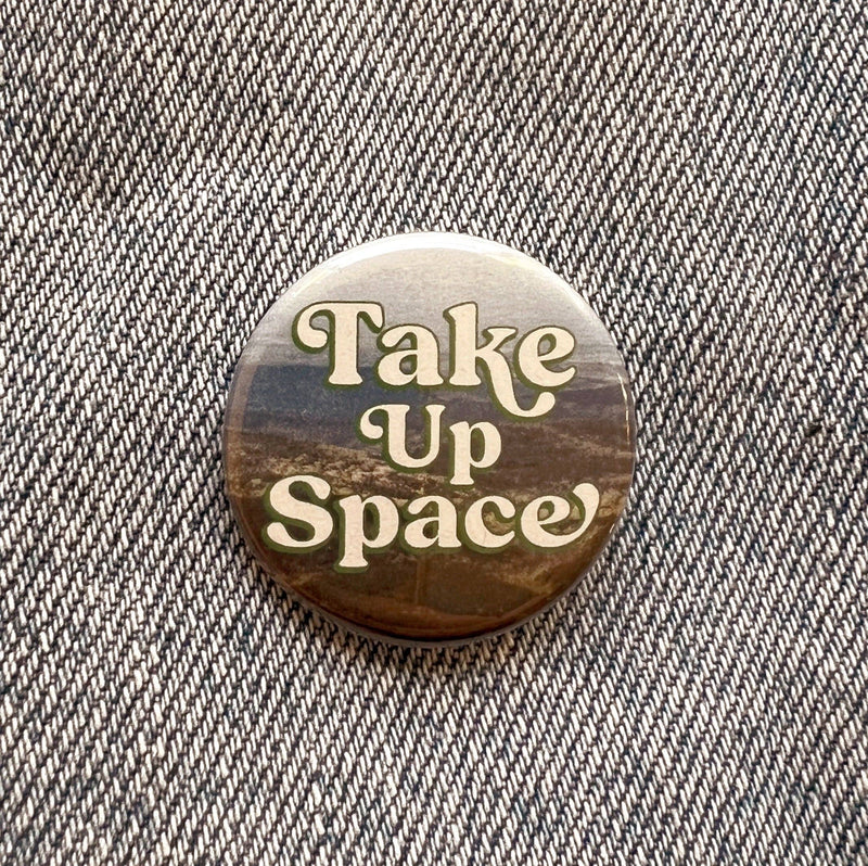 Positivity Button Pins: Take Up Space